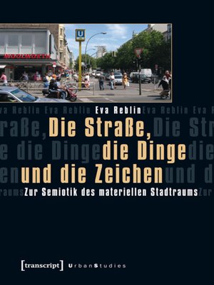 cover image of Die Straße, die Dinge und die Zeichen
